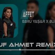 Ebru Yaşar Burak Bulut Affet Yusuf Ahmet Remix Affet Tanıyamadım Gözlerini Affet