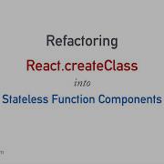 Refactoring React CreateClass To Stateless Functions