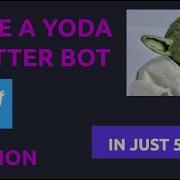 Code A Yoda Twitter Bot In 5min Python 5min Tech Projects