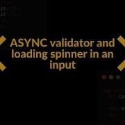 Angular Reactive Forms ASYNC Validator And Loading Spinner In An Input Element