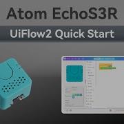 Atom EchoS3R UIFlow 2 0 Device Basic Tutorial