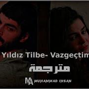 مترجمة للعربية Yıldız Tilbe Vazgeçtim