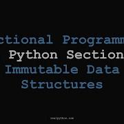 RP Functional Programming In Python Section 1 Immutable Data Structures Advanced