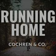 RUNNING HOME Lyrics Video Cochren And Co