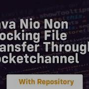 Java Nio Non Blocking File Transfer Through Socketchannel