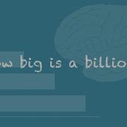 How Big Is A Billion No It S Bigger Than That