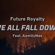 Future Royalty We All Fall Down Feat AamityMae Lyrics