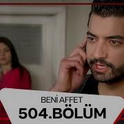 Beni Affet 504 Bölüm