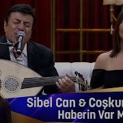 Sibel Can Coşkun Sabah Haberin Var Mı