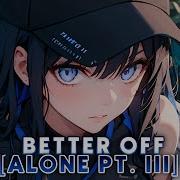 Nightcore Better Off Alone Pt III Alan Walker Dash Berlin Vikkstar Lyrics