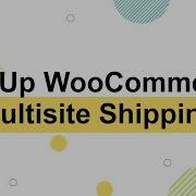 Как настроить мультисайтовую доставку для магазинов WooCommerce