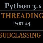 Python Tutorials Threading Beginners Tutorial Subclassing Part 4 1