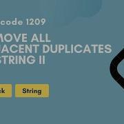 Remove All Adjacent Duplicates In String II Leetcode 1209 Stack String