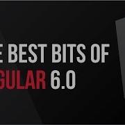 Guide To The Best Bits Of The 6 0 Release Of Angular