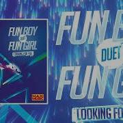 Fun Boy Duet Fun Girl Looking For You Factory Team X R X Mix