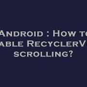 Android How To Disable RecyclerView Scrolling