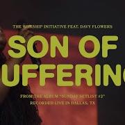 Son Of Suffering Live The Worship Initiative Feat Davy Flowers