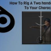 Blender Tutorial How To Rig A Two Handed Weapon To Your Character