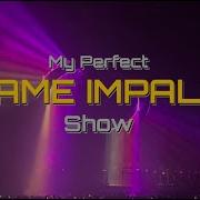 My Perfect Tame Impala LIVE Show 1080p Version 2