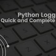 Python Logging Quick And Complete Guide