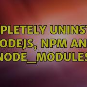 Completely Uninstall Nodejs Npm And Node Modules