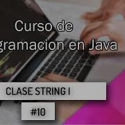 CURSO DE JAVA DESDE CERO 2017 10 Cadenas De Carácter La Clase String Parte 1