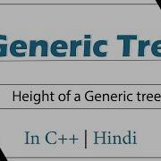 Height Of A Generic Tree Module Generic Tree In Hindi C Video 6
