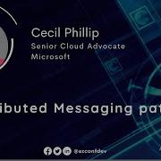 Distributed Messaging Patterns Cecil Phillip AzConfDev2020