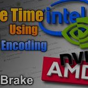 Сравнение кодирования Nvidia NVENC Intel Quick Sync и AMD VCE в HandBrake время кодирования H 2