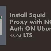 Install Squid Proxy On Ubuntu 16 04 LTS With NCSA Authentication