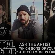 ASK THE ARTIST What Song Are You Most Proud Of Metal Injection