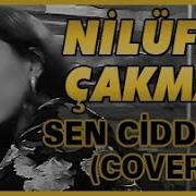 Nilüfer Çakmak Sen Ciddisin Sezen Aksu Cover