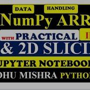 1D 2D Array Slices Slicing Jupyter Code Editor Indexing Practical Part 1 By Vidhu Mishra