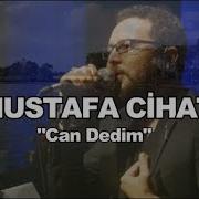 MUSTAFA CİHAT CAN DEDİM
