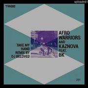 Afro Warriors Feat BK Take My Hand Original Mix