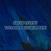 Haluk Levent Yollarda Bulurum Seni Sözleri