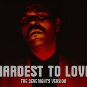 The Weeknd Hardest To Love The Sevenights Version