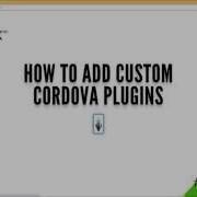 How To Add Custom Cordova Plugins
