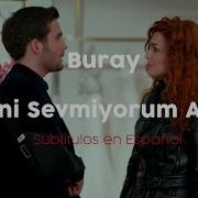 Buray Seni Sevmiyorum Artık Subtítulos En Español