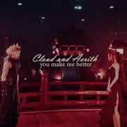 Cloud X Aerith You Make Me Better