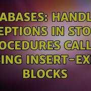 Databases Handling Exceptions In Stored Procedures Called Using Insert Exec Blocks