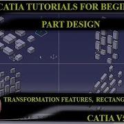 TRANSFORMATION FEATURES RECTANGULAR PATTERN PART DESIGN CATIA TUTORIAL 25