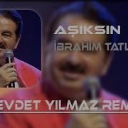 İbrahim Tatlıses Aşıksın Cevdet Yılmaz Remix Sen Aşıksın Arkadaş