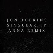 Jon Hopkins Singularity ANNA Remix Official Audio