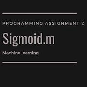 Sigmoid M Programming Assignment 2 Machine Learning