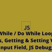 JS Class 07 While Do While Loop Events Getting Setting Values Of Input Field Hindi Urdu