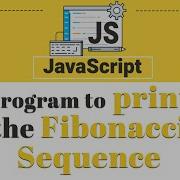 Program To Print The Fibonacci Sequence Javascript Tutorial