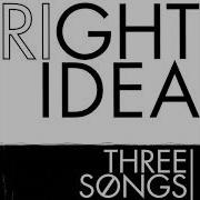 Right Idea 3 Songs