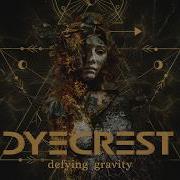 Dyecrest Defying Gravity Full Album