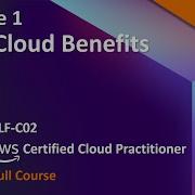 CLF C02 Module 1 AWS Cloud Benefits